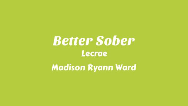 Better Sober Lyrics - Lecrae, Madison Ryann Ward