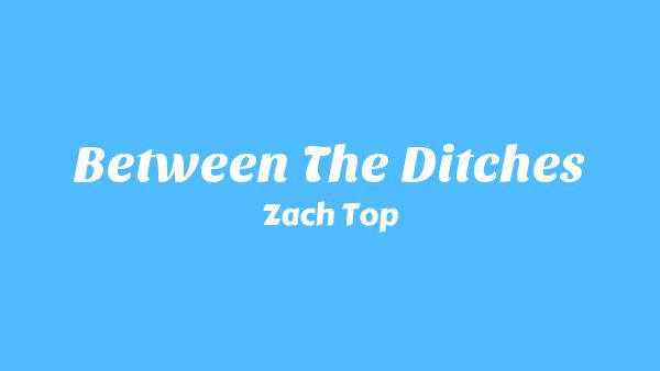 Between The Ditches Lyrics - Zach Top