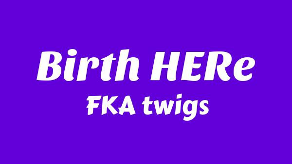 Birth HERe Lyrics - FKA twigs