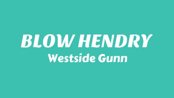 BLOW HENDRY Lyrics - Westside Gunn