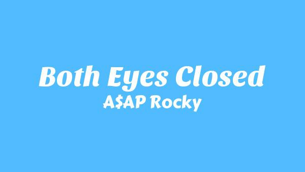 Both Eyes Closed Lyrics - A$AP Rocky