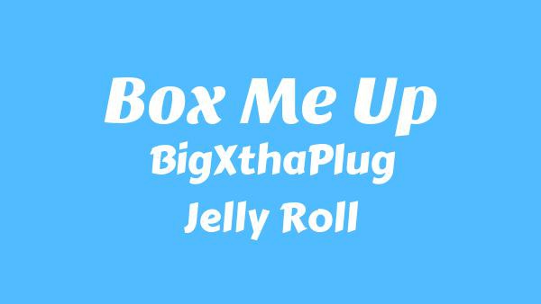 Box Me Up Lyrics - BigXthaPlug