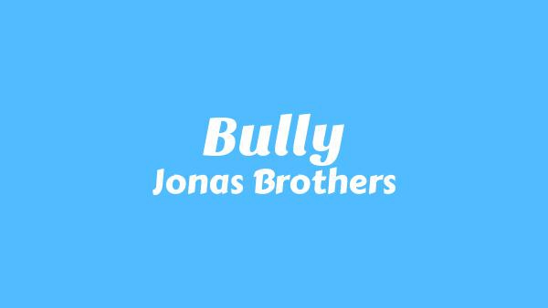 Bully Lyrics - Jonas Brothers