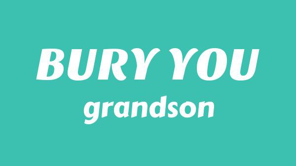 BURY YOU Lyrics - grandson