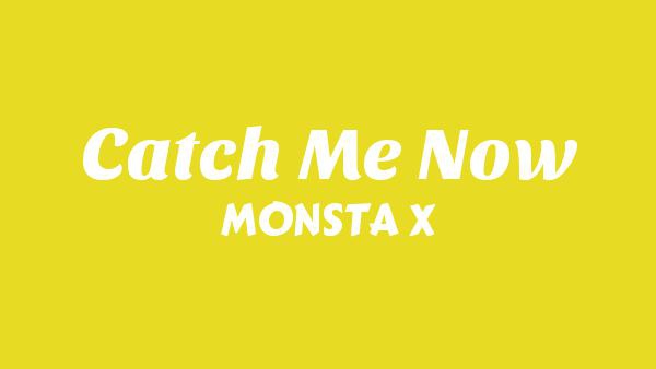 Catch Me Now Lyrics - MONSTA X