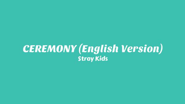 CEREMONY (English Version) Lyrics - Stray Kids