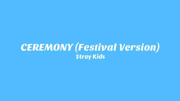 CEREMONY (Festival Version) Lyrics - Stray Kids