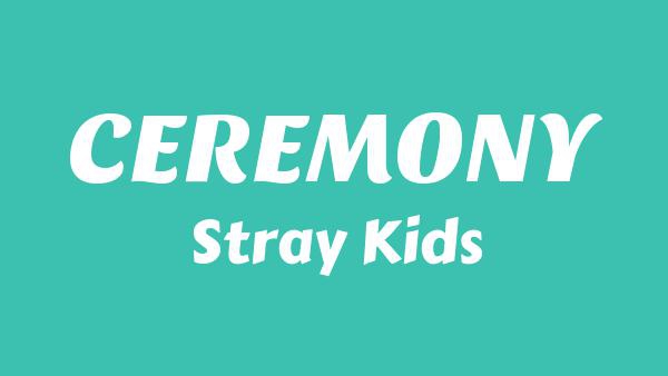 CEREMONY Lyrics - Stray Kids