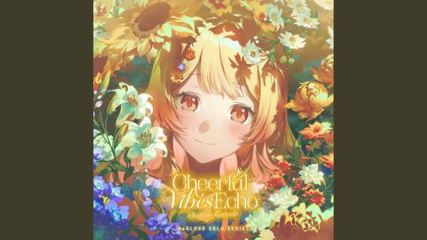 Cheerful Vibes Echo (音乃瀬奏 SOLO) Lyrics - ReGLOSS