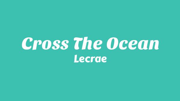 Cross The Ocean Lyrics - Lecrae