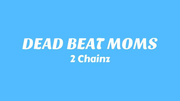 DEAD BEAT MOMS Lyrics - 2 Chainz