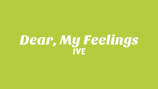 Dear, My Feelings Lyrics - IVE