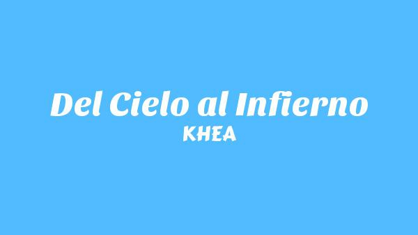 Del Cielo al Infierno Lyrics - KHEA