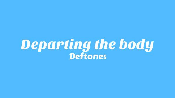 Departing the body Lyrics - Deftones