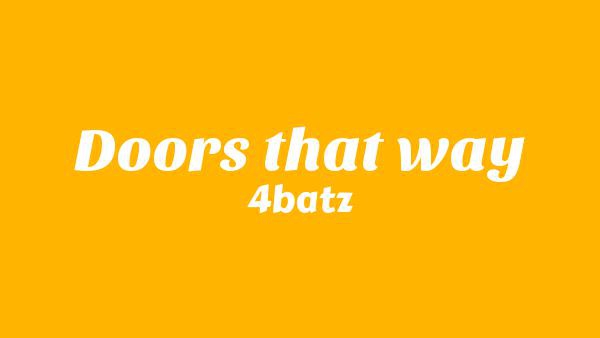 Doors That Way Lyrics - 4batz