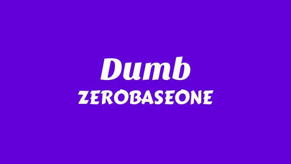 Dumb Lyrics - ZEROBASEONE