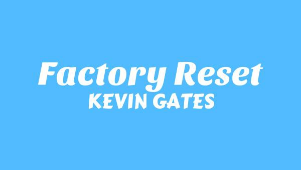 FACTORY RESET LYRICS - KEVIN GATES