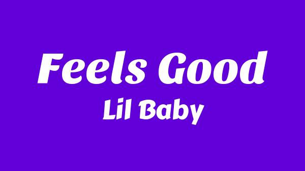 Feels Good Lyrics - Lil Baby