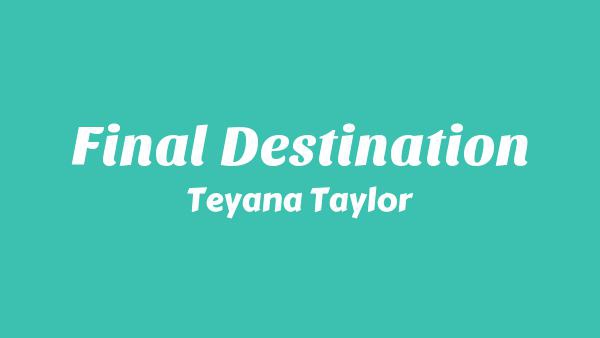 Final Destination Lyrics - Teyana Taylor