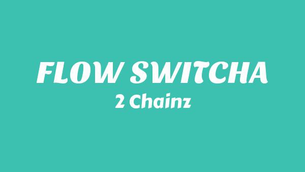FLOW SWITCHA Lyrics - 2 Chainz