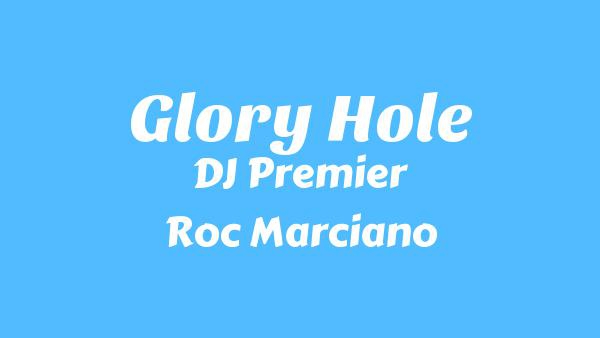 Glory Hole Lyrics - DJ Premier, Roc Marciano