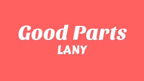 Good Parts Lyrics - LANY