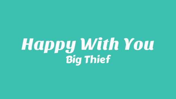 Happy With You Lyrics - Big Thief
