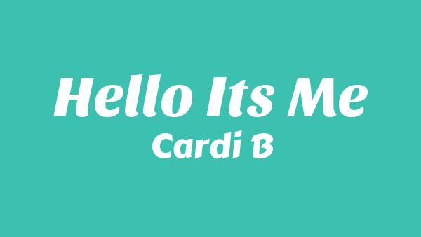 Hello It’s Me Lyrics - Cardi B