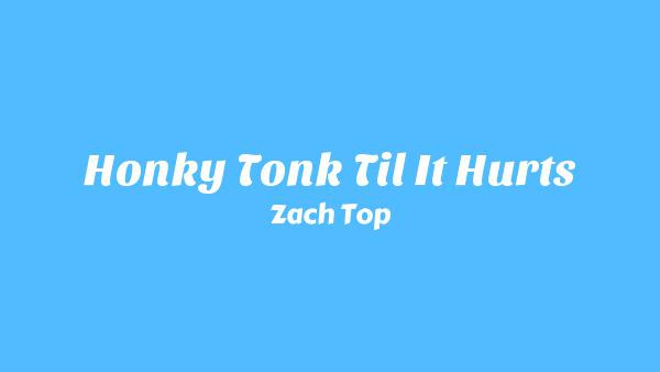 Honky Tonk Til It Hurts Lyrics - Zach Top