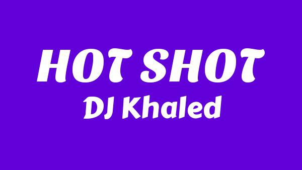 HOT SHOT Lyrics - DJ Khaled