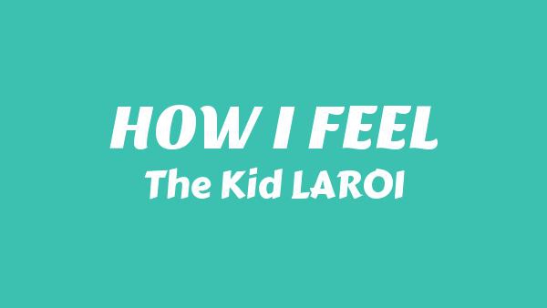 HOW I FEEL Lyrics - The Kid LAROI