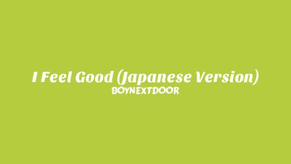 I Feel Good (Japanese Version) Lyrics - BOYNEXTDOOR