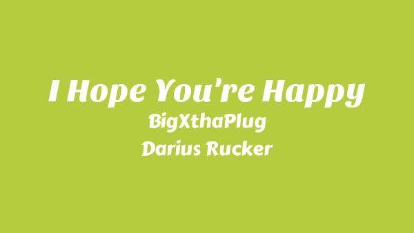I Hope You’re Happy Lyrics - BigXthaPlug