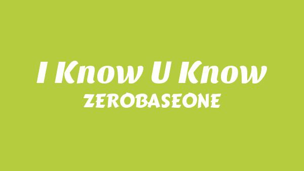 I Know U Know Lyrics - ZEROBASEONE