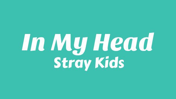 In My Head Lyrics - Stray Kids