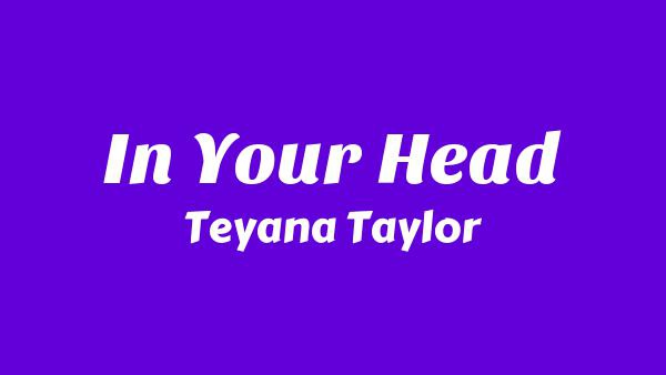 In Your Head Lyrics - Teyana Taylor
