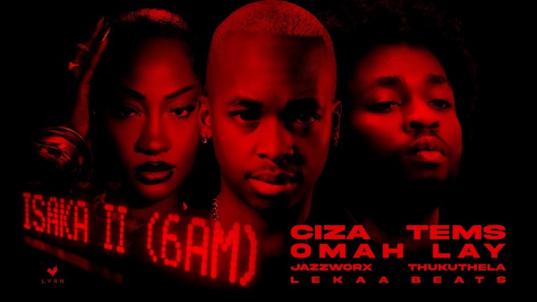 Isaka II (6am) Lyrics - Ciza, Tems, Omah Lay
