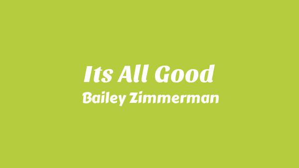 It’s All Good Lyrics - Bailey Zimmerman