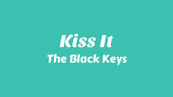 Kiss It Lyrics - The Black Keys