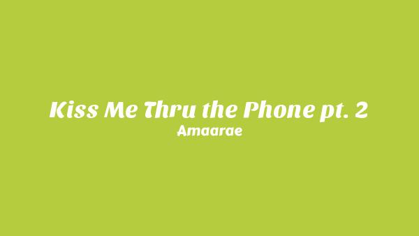 Kiss Me Thru the Phone pt. 2 Lyrics - Amaarae