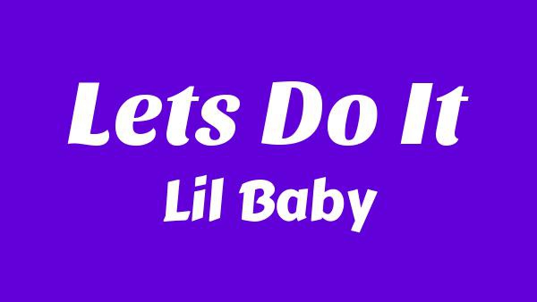 Let’s Do It Lyrics - Lil Baby