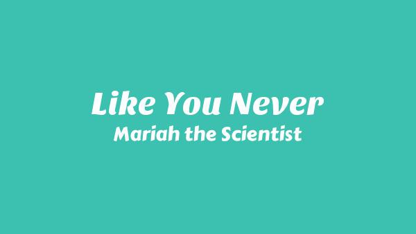 Like You Never Lyrics - Mariah the Scientist