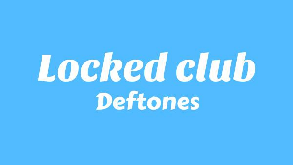 Locked club Lyrics - Deftones