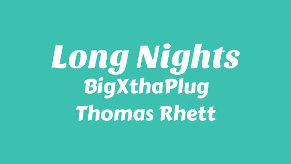 Long Nights Lyrics - BigXthaPlug, Thomas Rhett