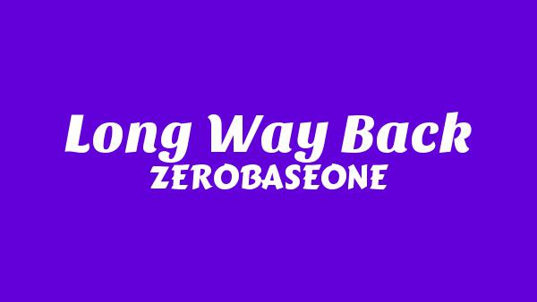 Long Way Back Lyrics - ZEROBASEONE