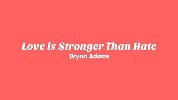 Love is Stronger Than Hate Lyrics - Bryan Adams