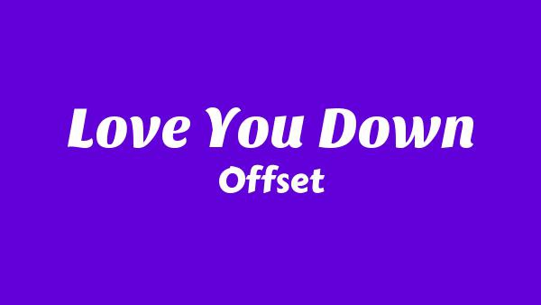 Love You Down Lyrics - Offset