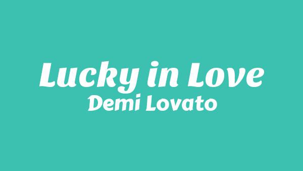 Lucky in Love Lyrics - Demi Lovato
