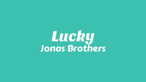 Lucky Lyrics - Jonas Brothers