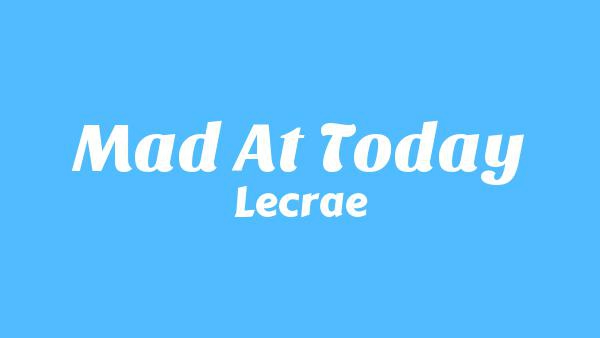 Mad At Today Lyrics - Lecrae